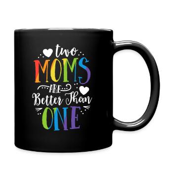 Two Moms Are Better Than One TShirt LGBT Pride - Full Colour Mug - black - Right