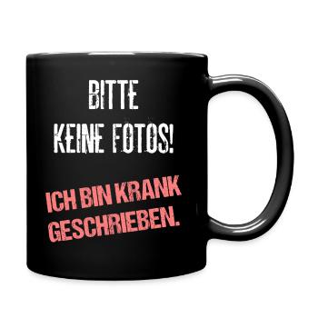 Bitte Keine Fotos Ich Bin Krank Geschrieben - Tasse einfarbig - Schwarz - Rechts