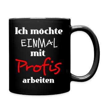 Ich möchte einmal mit Profis arbeiten - Tasse einfarbig - Schwarz - Rechts