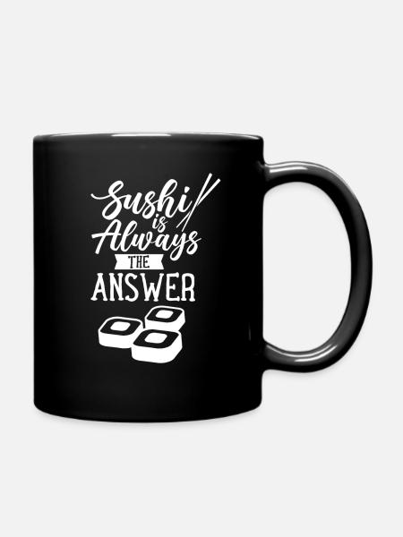 Sushi Ist Immer Die Antwort Japan Essen Japanisch - Tasse einfarbig - Schwarz