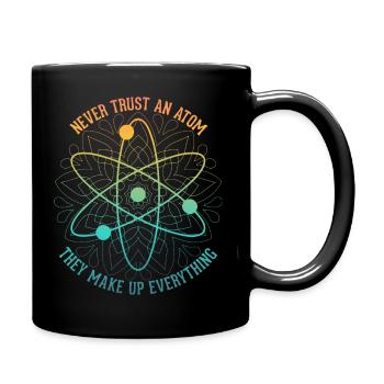 Never trust an Atom - they make up everything - Tasse einfarbig - Schwarz - Rechts