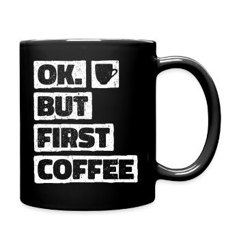 Okay But First Coffee. OK Aber Erst Kaffee - Tasse einfarbig - Schwarz - Rechts