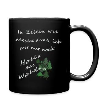 In Zeiten wie diesen denk ich mir nur noch: Holla - Tasse einfarbig - Schwarz - Rechts