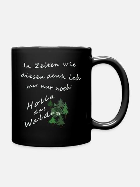 In Zeiten wie diesen denk ich mir nur noch: Holla - Tasse einfarbig - Schwarz