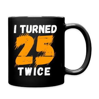 I turned 25 twice 50 years old - Full Colour Mug - black - Right