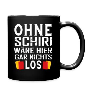 Ohne Schiri wäre hier gar nichts los - Tasse einfarbig - Schwarz - Rechts