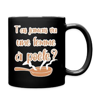 T'as jamais vu une femme à poêle? - Mug uni - noir - Droite