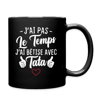 J'ai pas le temps j'ai bêtise avec tata - Mug uni - noir - Droite