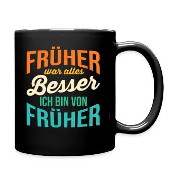 Früher War Alles Besser - Tasse einfarbig - Schwarz - Rechts