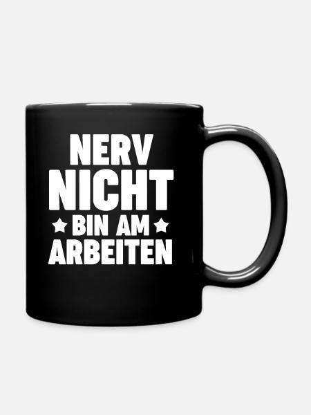 Nerv Nicht Bin Am Arbeiten - Tasse einfarbig - Schwarz