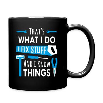 That's What I Do, I Fix Stuff and I Know Things - Full Colour Mug - black - Right