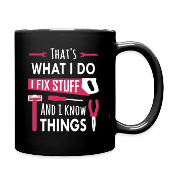 That's What I Do, I Fix Stuff and I Know Things - Full Colour Mug - black - Right