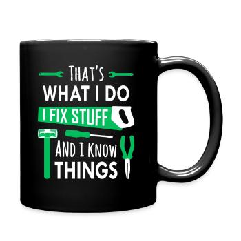 That's What I Do, I Fix Stuff and I Know Things - Full Colour Mug - black - Right