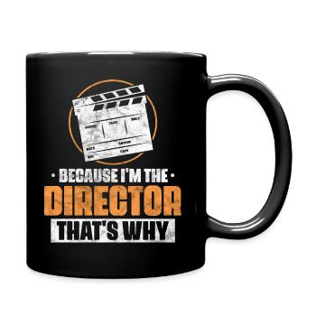 Because I'm the director That's why - Full Colour Mug - black - Right