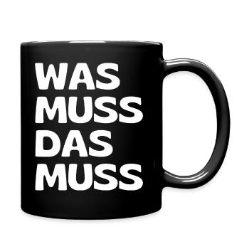 Was muss, das muss – typisch Deutscher Spruch - Tasse einfarbig - Schwarz - Rechts