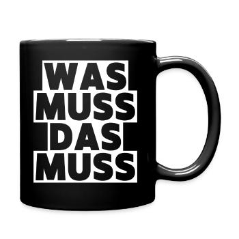 Was muss, das muss – typisch Deutscher Spruch - Tasse einfarbig - Schwarz - Rechts