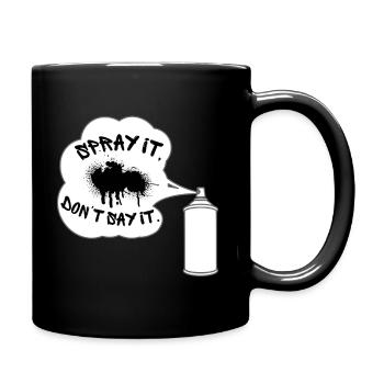 Spray it, don't say it. Graffiti, Sprayer, Sprayer - Full Colour Mug - black - Right