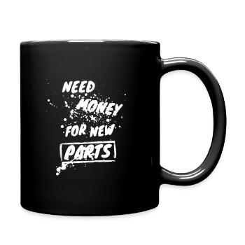 Need Money For New Parts - Street Art Design - Tasse einfarbig - Schwarz - Rechts