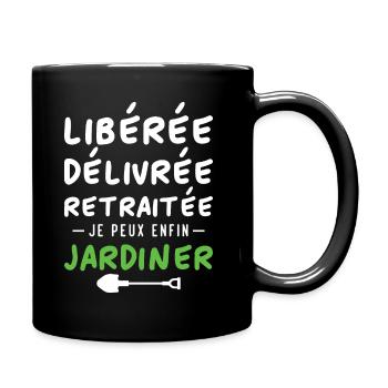 Libérée délivrée retraitée, je peux enfin jardiner - Mug uni - noir - Droite