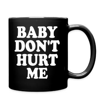Baby dont hurt me - Full Colour Mug - black - Right