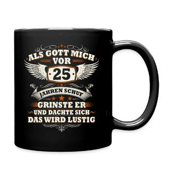 Als Gott mich vor 25 Jahren schuf 25 Geburtstag - Tasse einfarbig - Schwarz - Rechts
