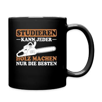Studieren Kann Jeder Holz Machen Nur Die Besten - Tasse einfarbig - Schwarz - Rechts