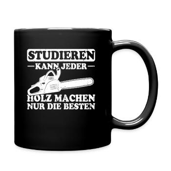 Studieren Kann Jeder Holz Machen Nur Die Besten - Tasse einfarbig - Schwarz - Rechts