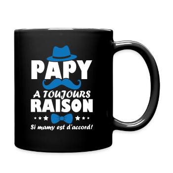 Papy a toujours Raison si mamy est d accord - Mug uni - noir - Droite