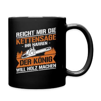 Reicht mir die kettensäge ihr narren der könig - Tasse einfarbig - Schwarz - Rechts