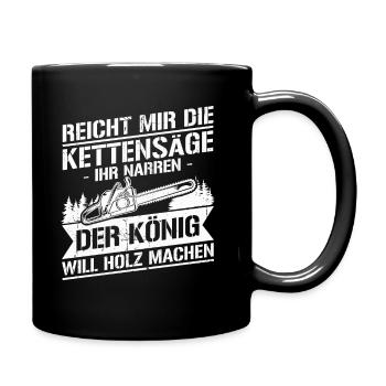 Reicht mir die kettensäge ihr narren der könig - Tasse einfarbig - Schwarz - Rechts