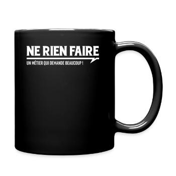 NE RIEN FAIRE - un métier qui demande beaucoup ! - Mug uni - noir - Droite