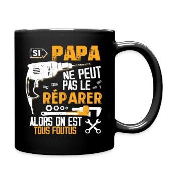 Si PAPA Ne Peut Pas Le Réparer On Est Tous Foutus - Mug uni - noir - Droite