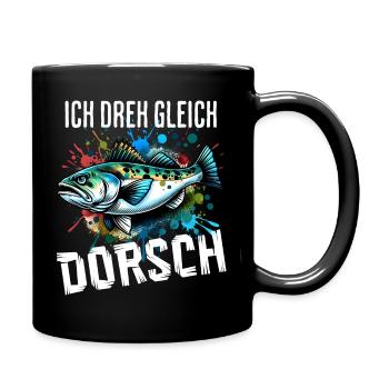Ich dreh gleich Dorsch - Tasse einfarbig - Schwarz - Rechts