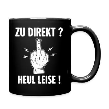 Zu Direkt ? Heul Leise ! - Tasse einfarbig - Schwarz - Rechts