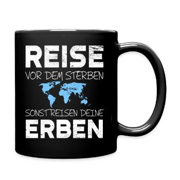 Reise vor dem Sterben sonst reisen deine Erben - Tasse einfarbig - Schwarz - Rechts
