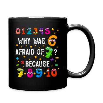 Why Was 6 Afraid Of 7 Numbers - Full Colour Mug - black - Right