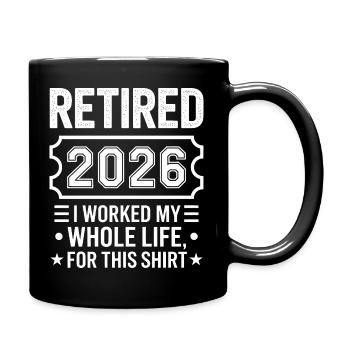 Retired 2026 I Worked My Whole Life - Full Colour Mug - black - Right