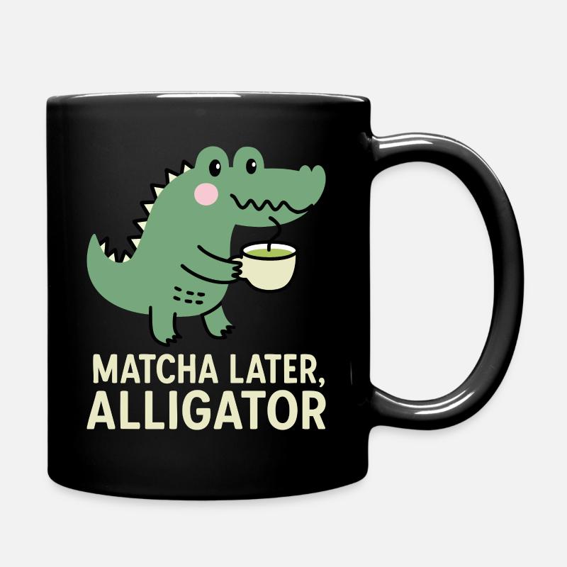 Matcha Later Alligator Lustiges Wortspiel - Tasse einfarbig - Schwarz
