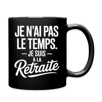 Je n’ai pas le temps, je suis à la retraite - Mug uni - noir - Droite