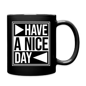 Have A Nice Day Lustig Sarkastischer Spruch Nett - Tasse einfarbig - Schwarz - Rechts