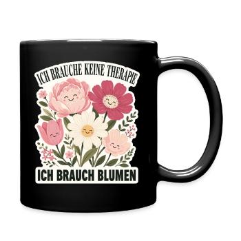 Ich brauche keine Therapie, ich brauch Blumen - Tasse einfarbig - Schwarz - Rechts