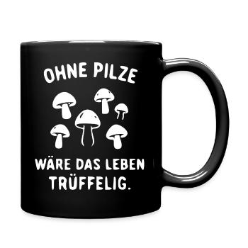 Ohne Pilze wär das Leben trüffelig - Tasse einfarbig - Schwarz - Rechts