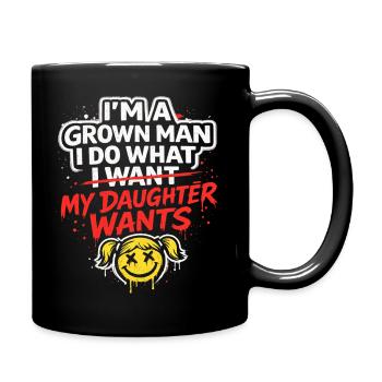I'm A Grown Man I Do What My Daughter Wants - Full Colour Mug - black - Right