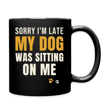 Sorry I'm Late My Dog Was Sitting On Me - Full Colour Mug - black - Right