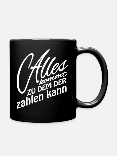 Alles kommt zu dem der zahlen kann – Spruch - Tasse einfarbig - Schwarz
