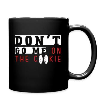 don't go me on the cookie studentisch jung lustig - Tasse einfarbig - Schwarz - Rechts