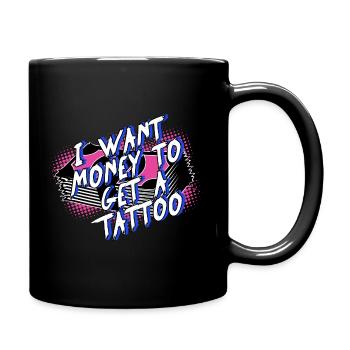 i want money to get a tattoo - Full Colour Mug - black - Right