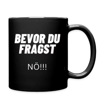 Bevor du Fragst "NEIN" - Tasse einfarbig - Schwarz - Rechts