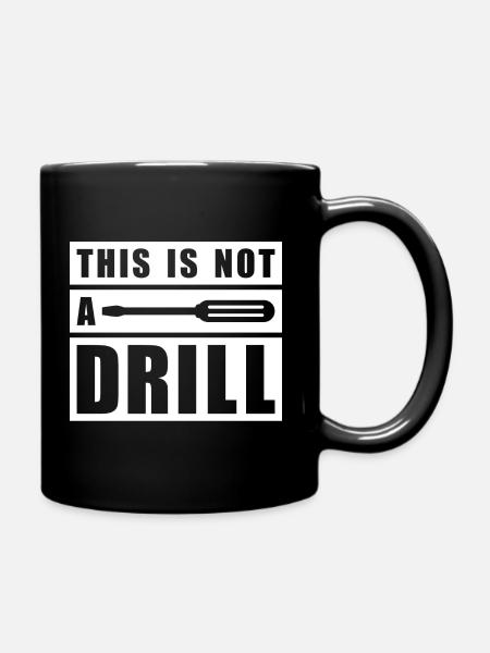 This Is Not A Drill - Full Colour Mug - black