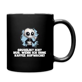 Gruselig? Ich? Nur, wenn ich ohne Kaffee aufwache! - Tasse einfarbig - Schwarz - Rechts